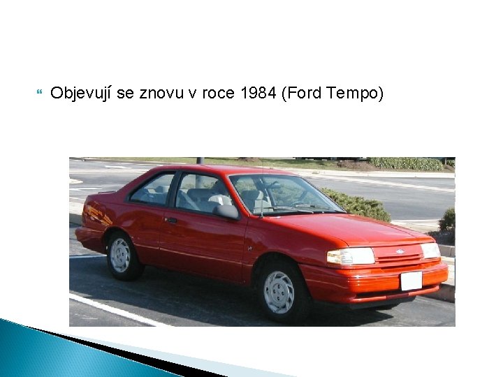  Objevují se znovu v roce 1984 (Ford Tempo) 