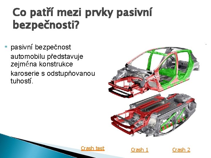 Co patří mezi prvky pasivní bezpečnosti? pasivní bezpečnost automobilu představuje zejména konstrukce karoserie s