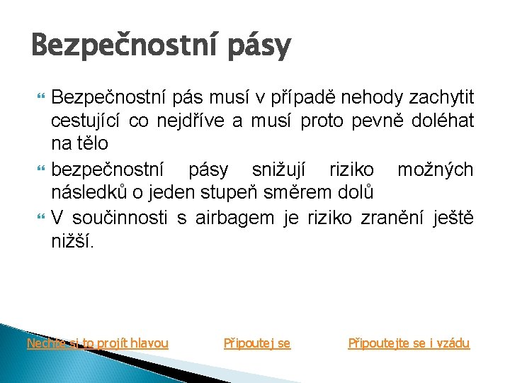 Bezpečnostní pásy Bezpečnostní pás musí v případě nehody zachytit cestující co nejdříve a musí