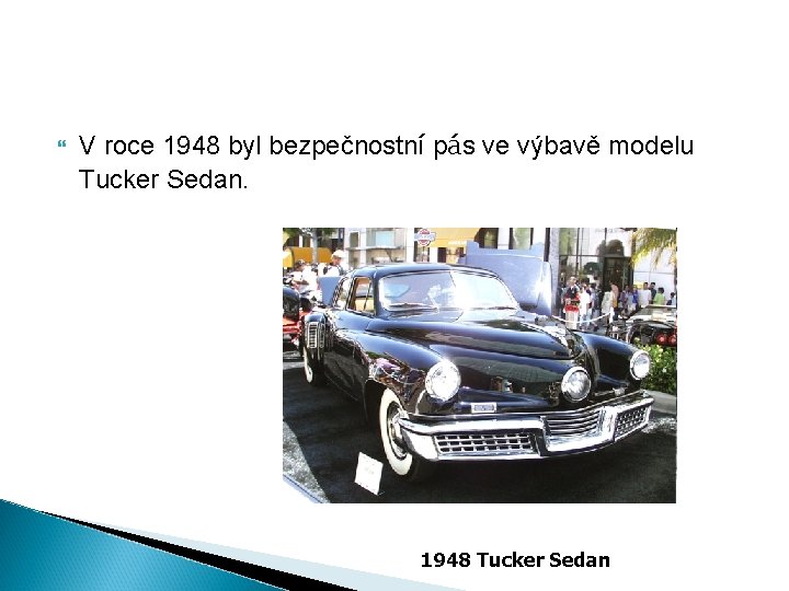  V roce 1948 byl bezpečnostní pás ve výbavě modelu Tucker Sedan. 1948 Tucker