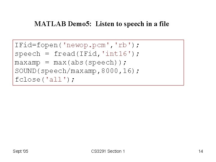 MATLAB Demo 5: Listen to speech in a file IFid=fopen('newop. pcm', 'rb'); speech =