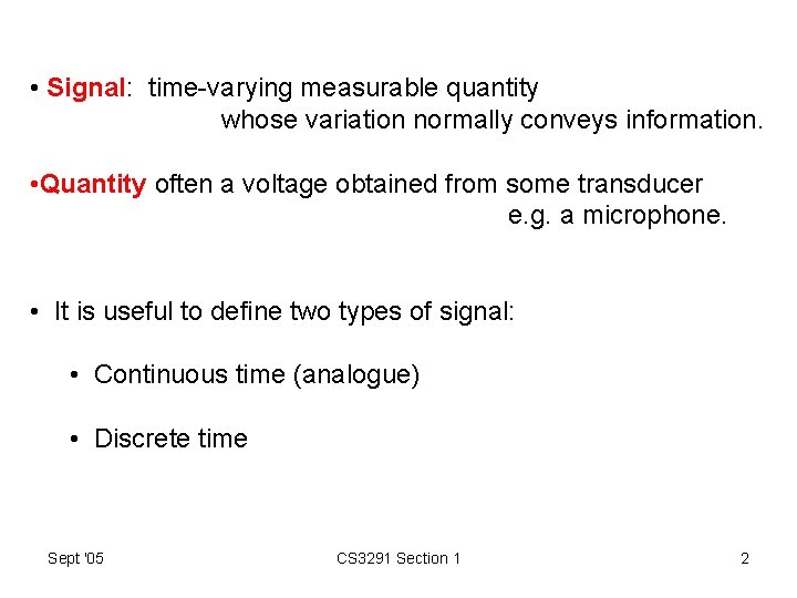  • Signal: time-varying measurable quantity whose variation normally conveys information. • Quantity often