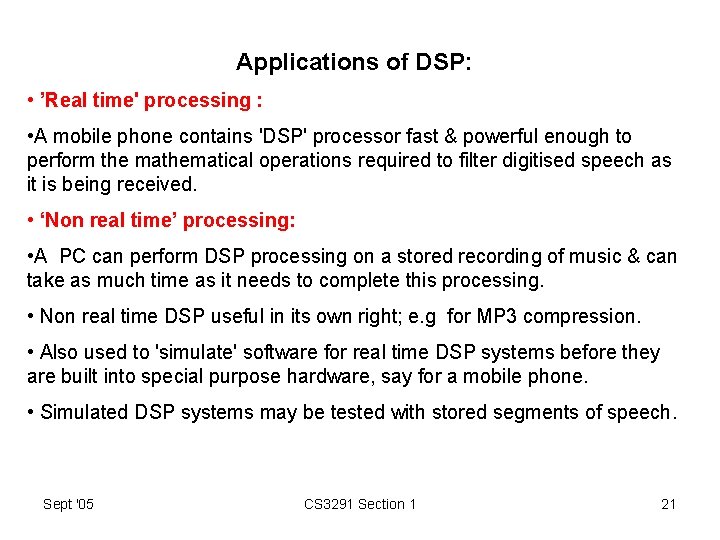 Applications of DSP: • ’Real time' processing : • A mobile phone contains 'DSP'