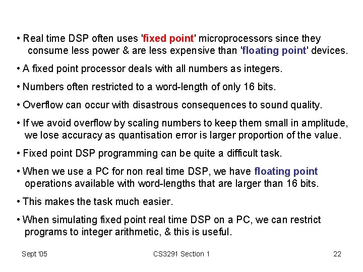  • Real time DSP often uses 'fixed point' microprocessors since they consume less