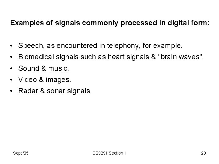 Examples of signals commonly processed in digital form: • Speech, as encountered in telephony,