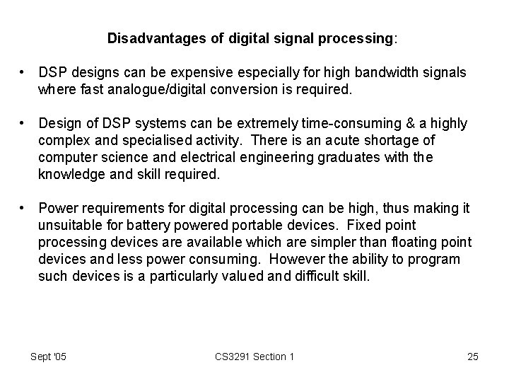 Disadvantages of digital signal processing: • DSP designs can be expensive especially for high