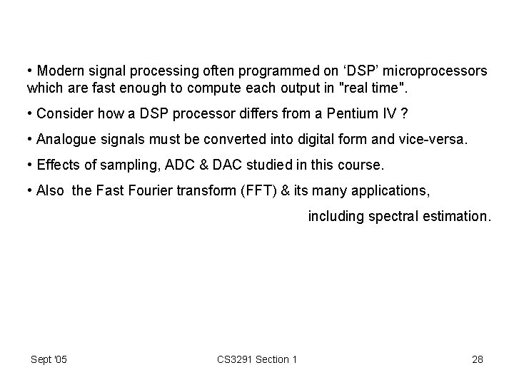  • Modern signal processing often programmed on ‘DSP’ microprocessors which are fast enough