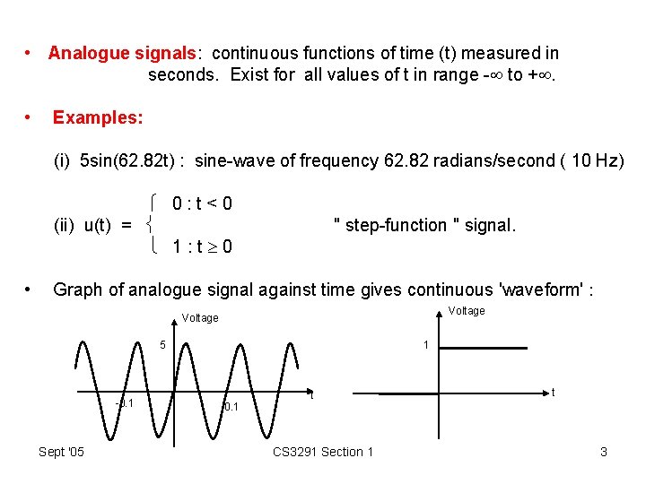  • Analogue signals: continuous functions of time (t) measured in seconds. Exist for