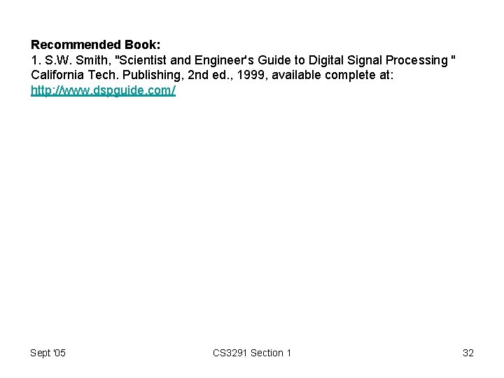 Recommended Book: 1. S. W. Smith, "Scientist and Engineer's Guide to Digital Signal Processing