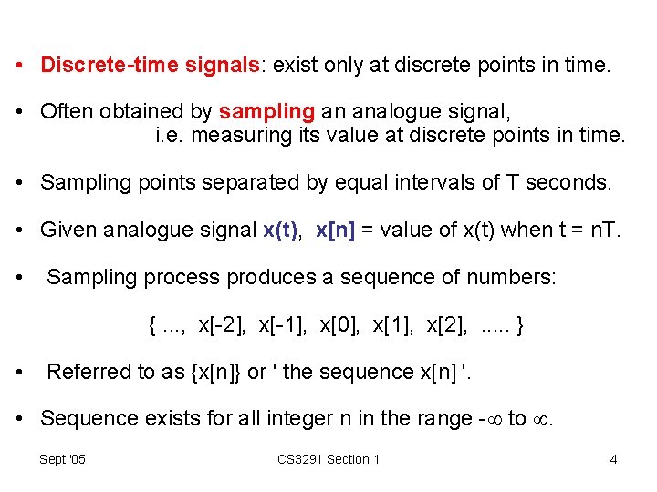  • Discrete-time signals: exist only at discrete points in time. • Often obtained