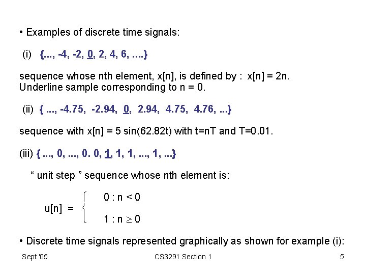 • Examples of discrete time signals: (i) {. . . , -4, -2,