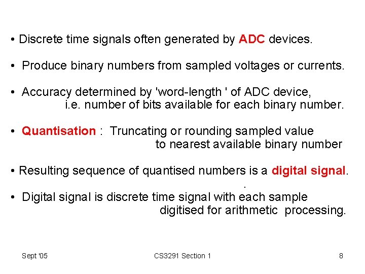  • Discrete time signals often generated by ADC devices. • Produce binary numbers