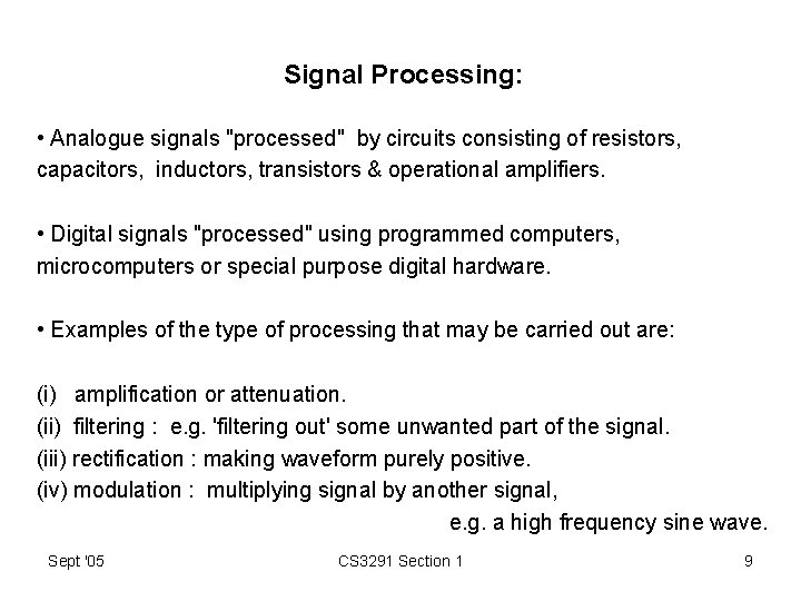 Signal Processing: • Analogue signals "processed" by circuits consisting of resistors, capacitors, inductors, transistors