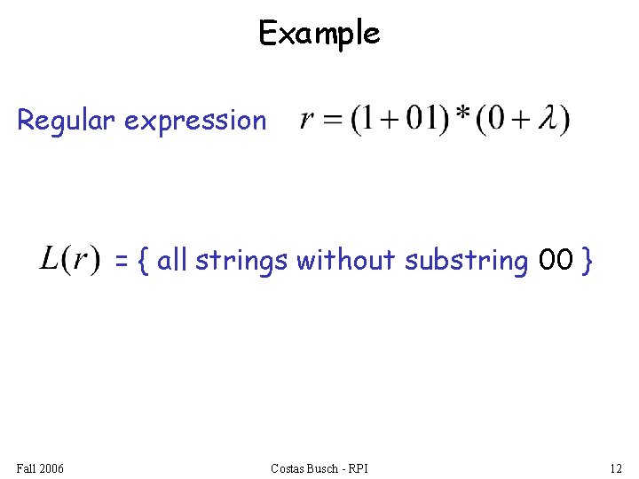 Example Regular expression = { all strings without substring 00 } Fall 2006 Costas