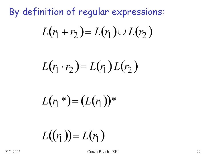 By definition of regular expressions: Fall 2006 Costas Busch - RPI 22 