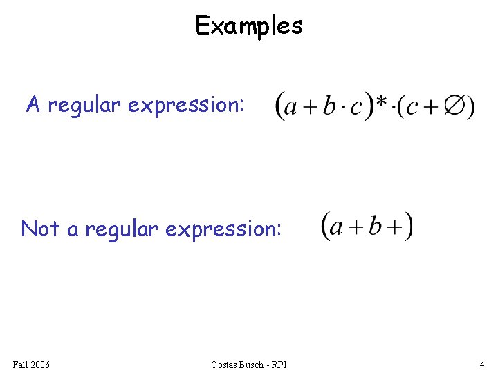 Examples A regular expression: Not a regular expression: Fall 2006 Costas Busch - RPI