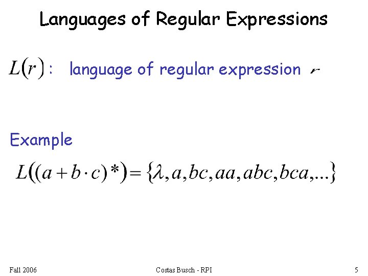 Languages of Regular Expressions : language of regular expression Example Fall 2006 Costas Busch