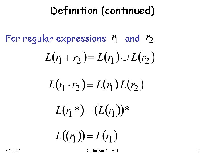 Definition (continued) For regular expressions Fall 2006 Costas Busch - RPI and 7 