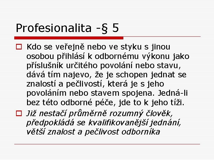 Profesionalita -§ 5 o Kdo se veřejně nebo ve styku s jinou osobou přihlásí