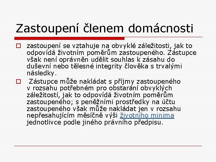 Zastoupení členem domácnosti o zastoupení se vztahuje na obvyklé záležitosti, jak to odpovídá životním