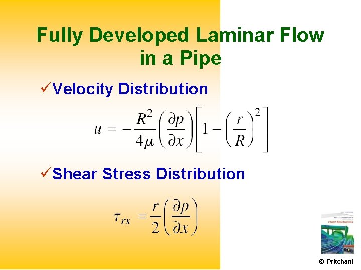 Fully Developed Laminar Flow in a Pipe Velocity Distribution Shear Stress Distribution © Pritchard