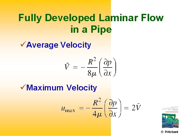 Fully Developed Laminar Flow in a Pipe Average Velocity Maximum Velocity © Pritchard 