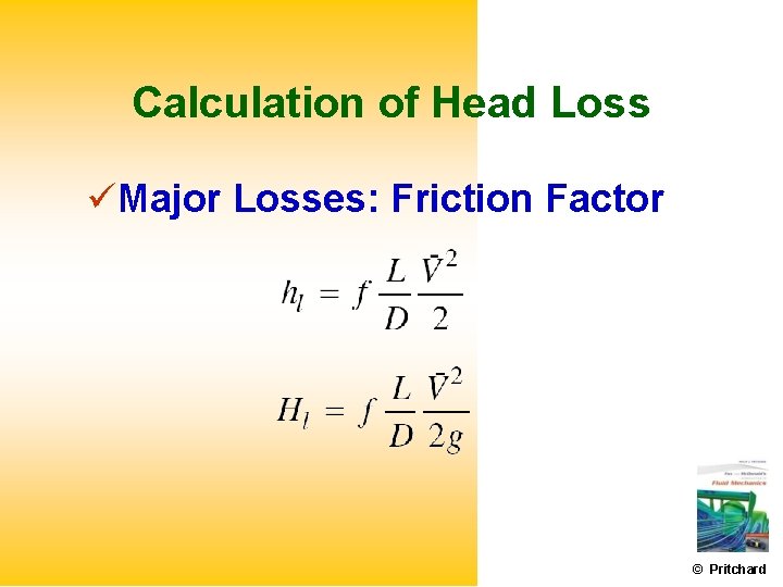 Calculation of Head Loss Major Losses: Friction Factor © Pritchard 