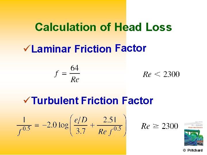 Calculation of Head Loss Laminar Friction Factor Turbulent Friction Factor © Pritchard 