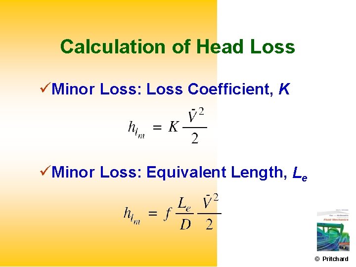 Calculation of Head Loss Minor Loss: Loss Coefficient, K Minor Loss: Equivalent Length, Le