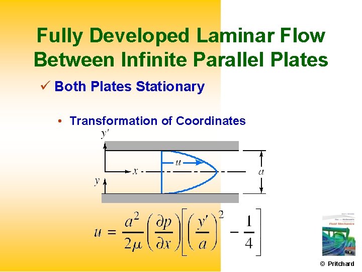 Fully Developed Laminar Flow Between Infinite Parallel Plates Both Plates Stationary • Transformation of