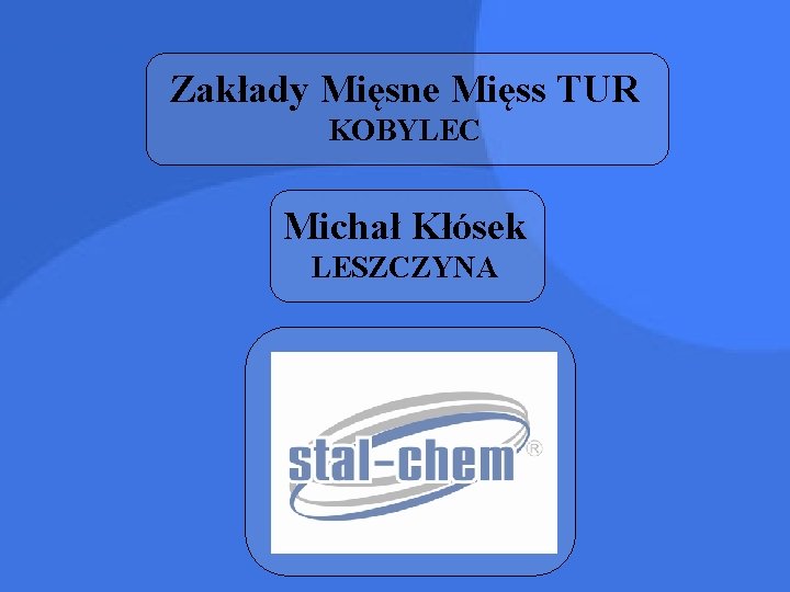 Zakłady Mięsne Mięss TUR KOBYLEC Michał Kłósek LESZCZYNA 