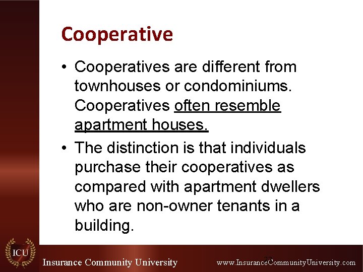Cooperative • Cooperatives are different from townhouses or condominiums. Cooperatives often resemble apartment houses.