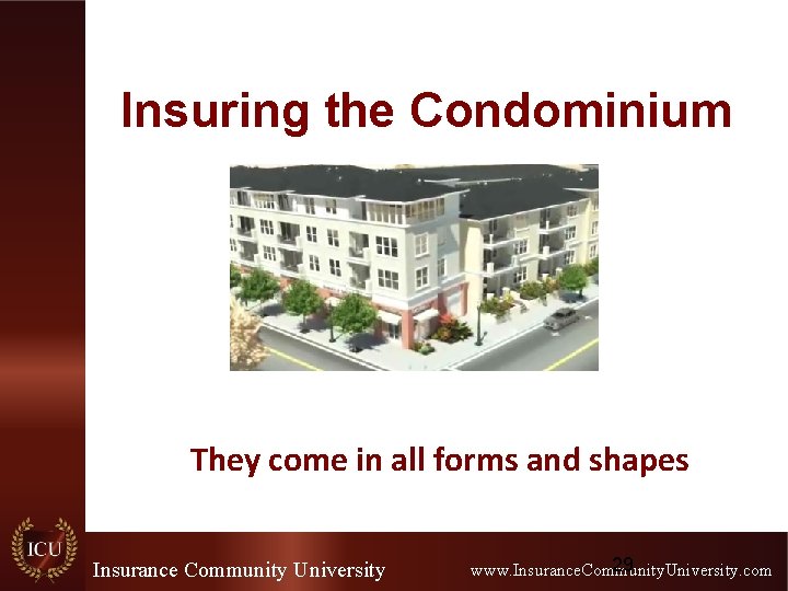 Insuring the Condominium They come in all forms and shapes Insurance Community University 29