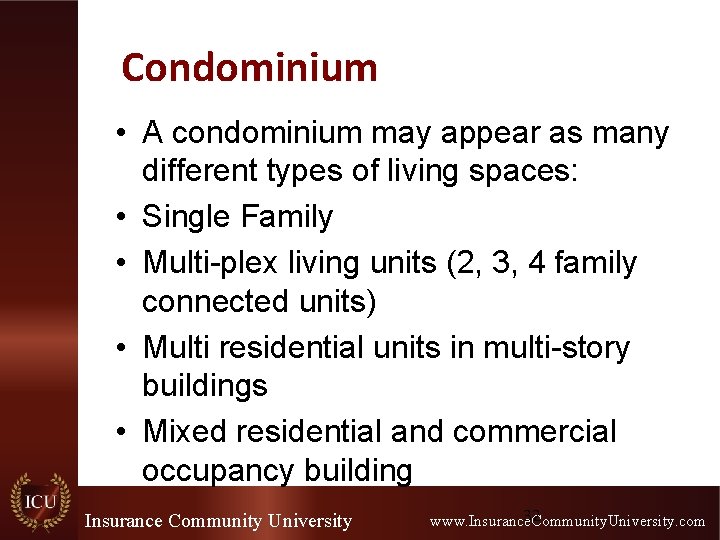 Condominium • A condominium may appear as many different types of living spaces: •
