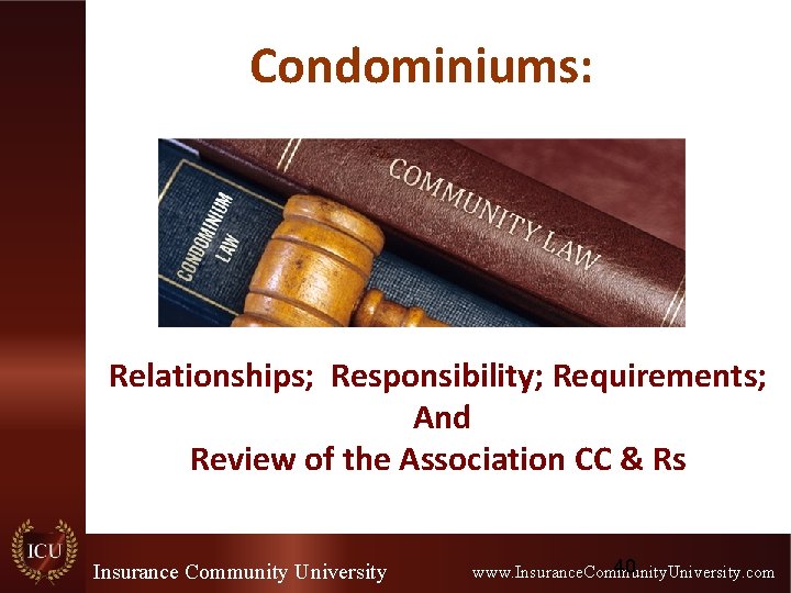 Condominiums: Relationships; Responsibility; Requirements; And Review of the Association CC & Rs Insurance Community