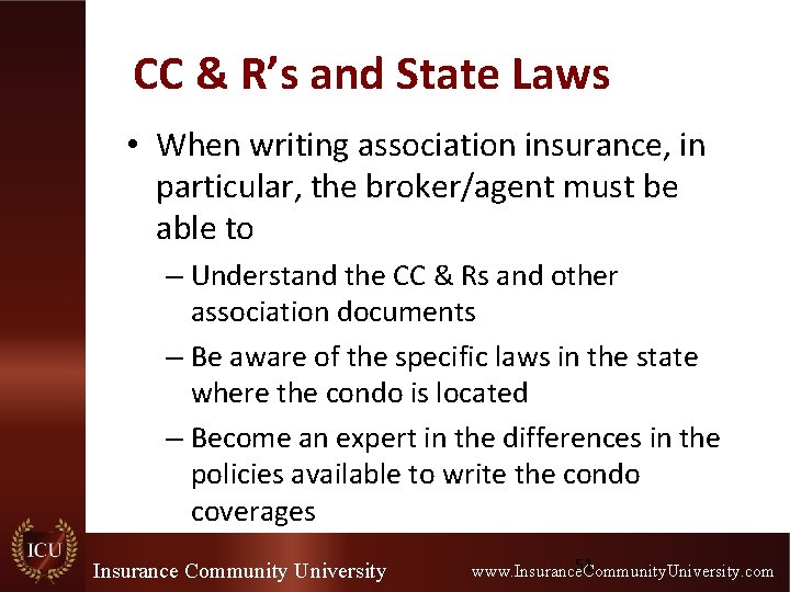 CC & R’s and State Laws • When writing association insurance, in particular, the