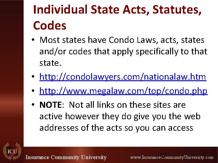 Individual State Acts, Statutes, Codes • Most states have Condo Laws, acts, states and/or