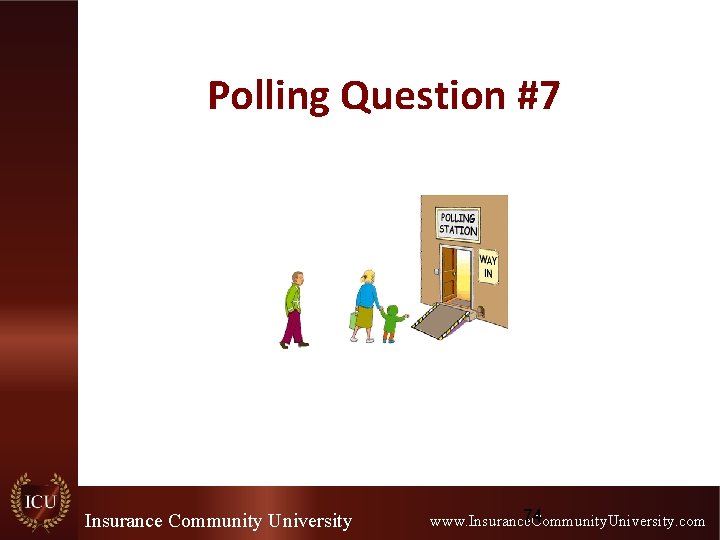 Polling Question #7 Insurance Community University 74 www. Insurance. Community. University. com 