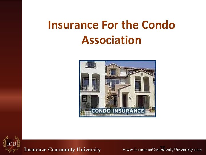 Insurance For the Condo Association Insurance Community University 76 www. Insurance. Community. University. com