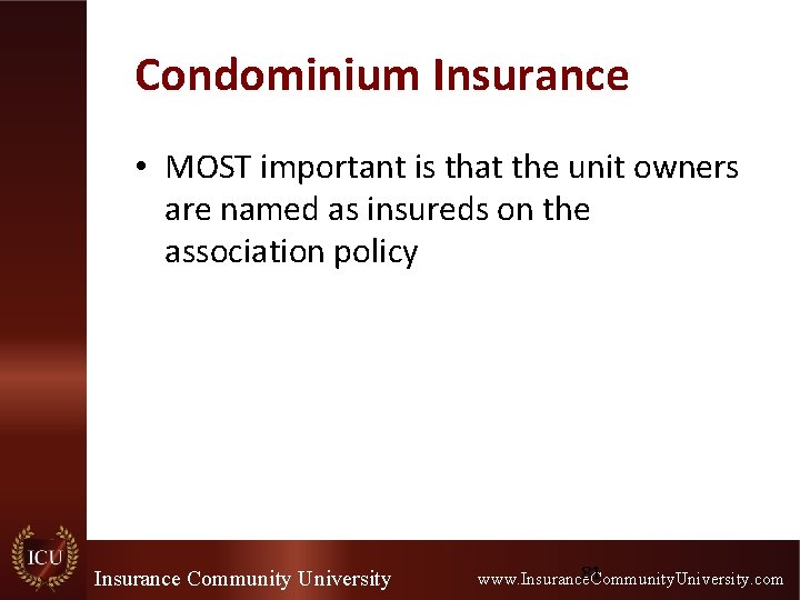 Condominium Insurance • MOST important is that the unit owners are named as insureds