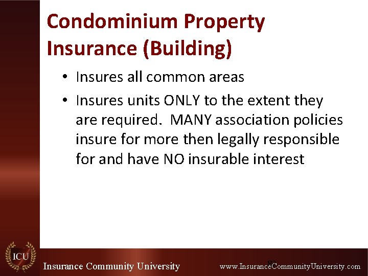 Condominium Property Insurance (Building) • Insures all common areas • Insures units ONLY to