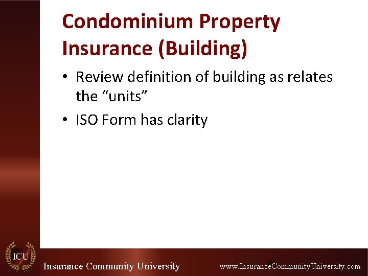 Condominium Property Insurance (Building) • Review definition of building as relates the “units” •