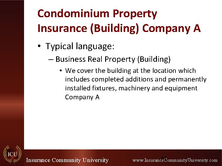Condominium Property Insurance (Building) Company A • Typical language: – Business Real Property (Building)
