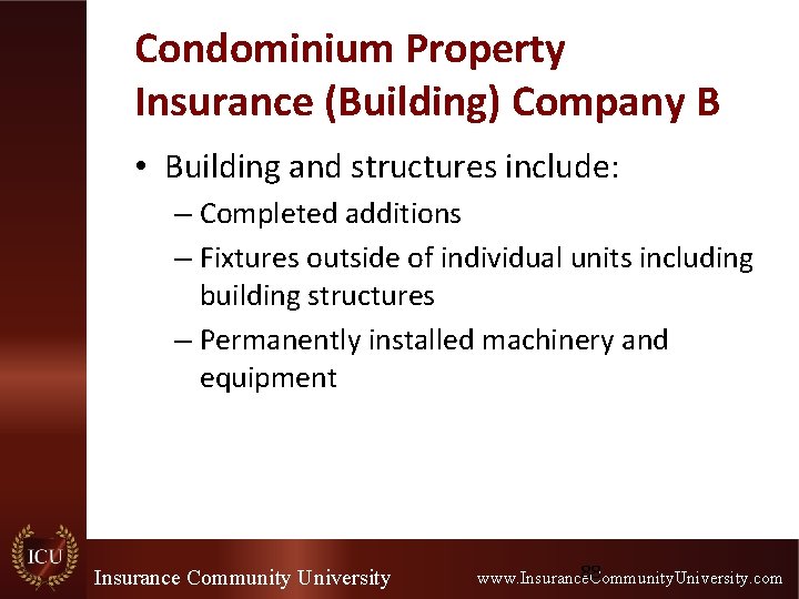 Condominium Property Insurance (Building) Company B • Building and structures include: – Completed additions