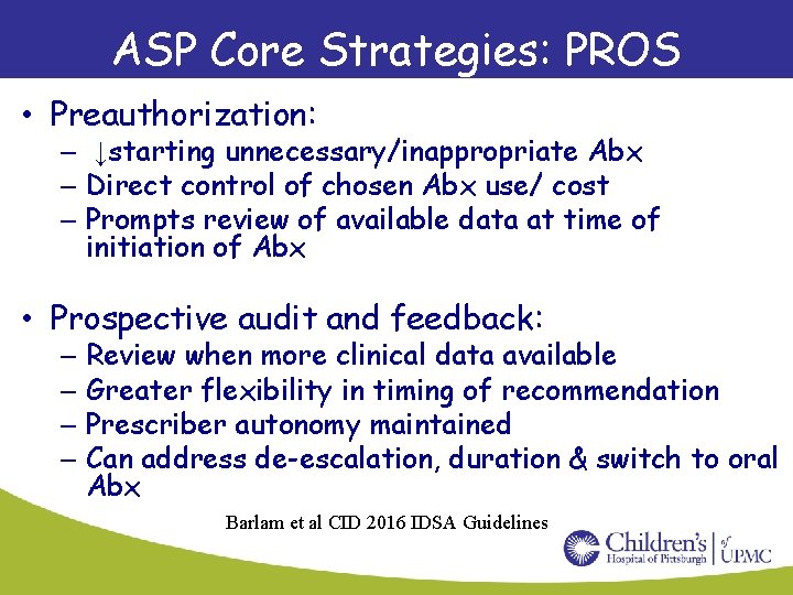 ASP Core Strategies: PROS • Preauthorization: – ↓starting unnecessary/inappropriate Abx – Direct control of