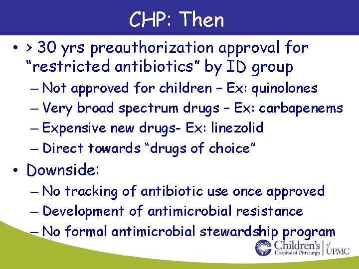 CHP: Then • > 30 yrs preauthorization approval for “restricted antibiotics” by ID group