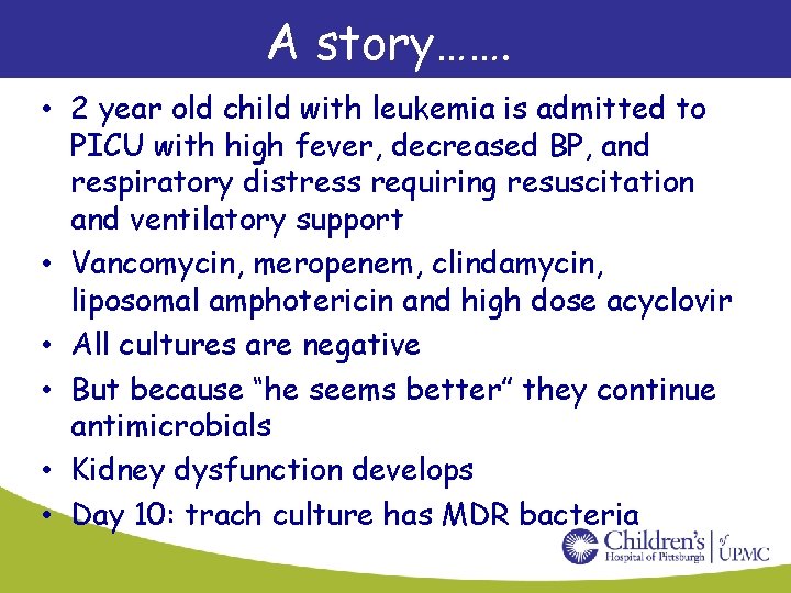 A story……. • 2 year old child with leukemia is admitted to PICU with