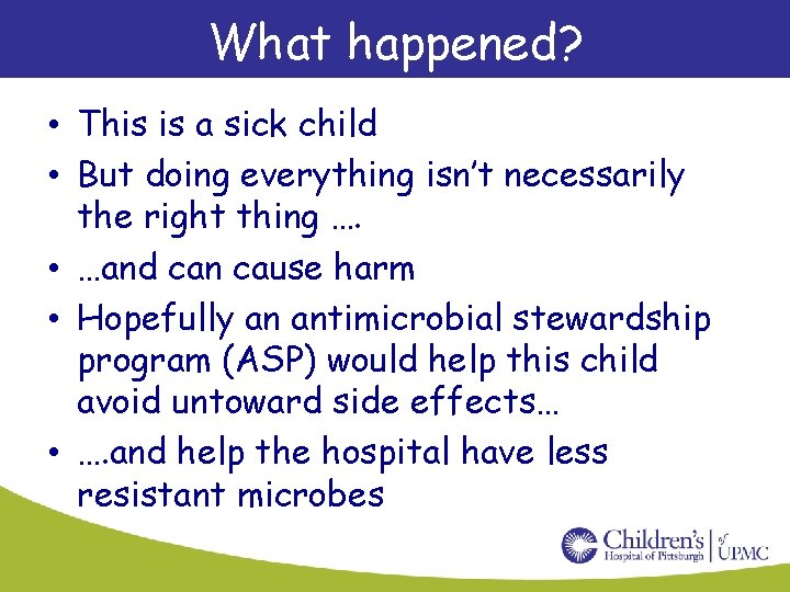 What happened? • This is a sick child • But doing everything isn’t necessarily