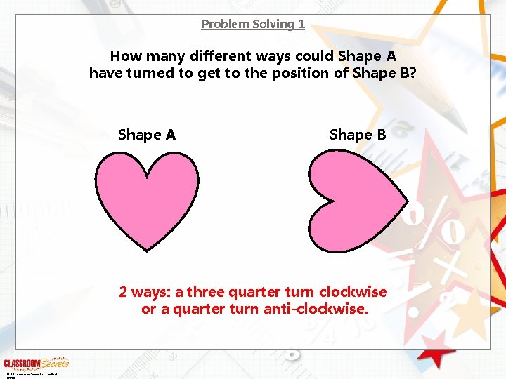 Problem Solving 1 How many different ways could Shape A have turned to get