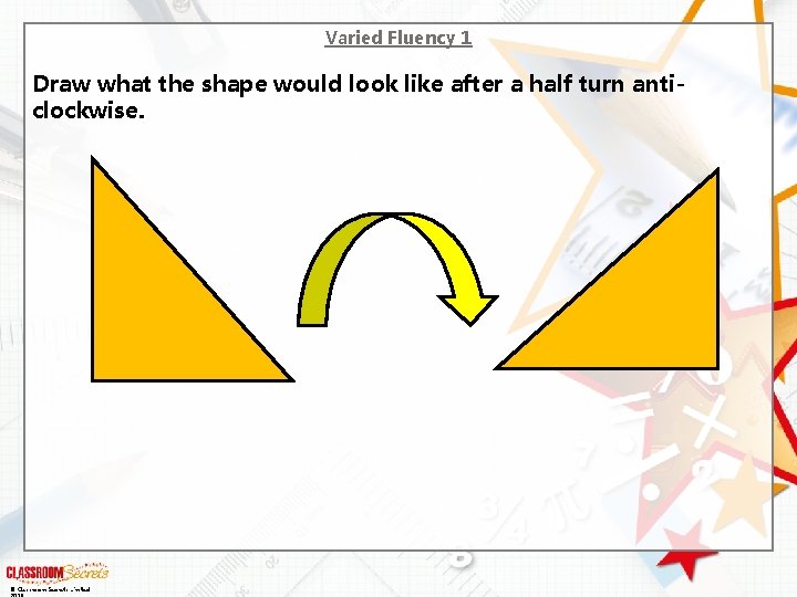 Varied Fluency 1 Draw what the shape would look like after a half turn